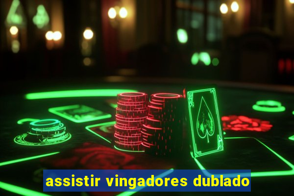 assistir vingadores dublado